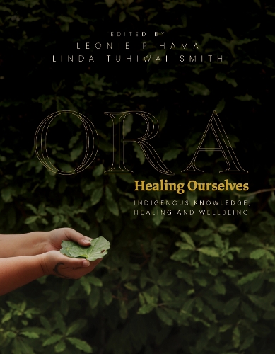 Cover of Ora: Healing Ourselves: Indigenous Knowledge, Healing and Wellbeing