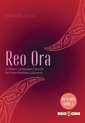 Cover of Reo Ora - Ko Te Weu Level Three: A Maori Language Course for Intermediate Learners