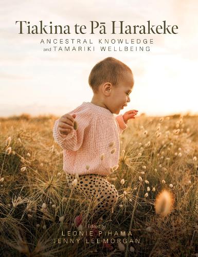 Cover of Tiakina te Pa Harakeke: Ancestral Knowledge and Tamariki Wellbeing