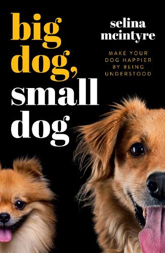 Cover of Big Dog Small Dog: Make Your Dog Happier By Being Understood