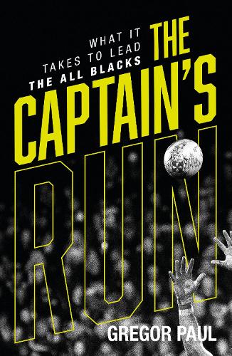Cover of The Captain's Run: What it Takes to Lead the All Blacks