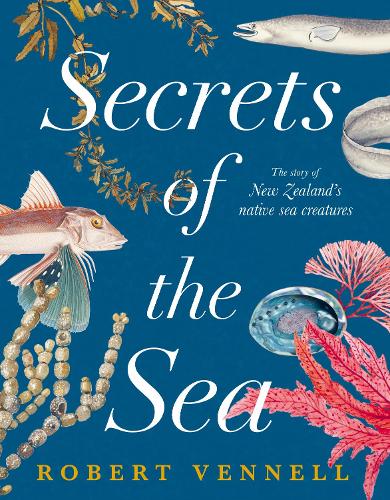 Cover of Secrets of the Sea: The Story of New Zealand's Native Sea Creatures