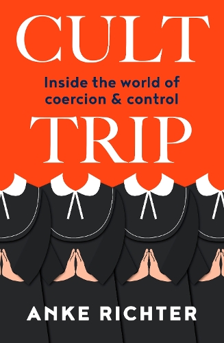 Cover of Cult Trip: Inside the world of coercion and control