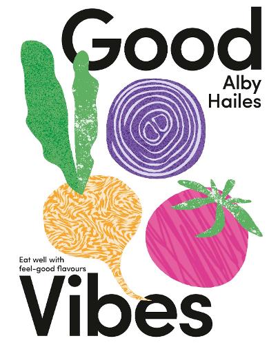 Cover of Good Vibes: Eat well with feel-good flavours