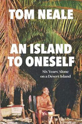 Cover of An Island to Oneself: Six Years Alone on a Desert Island