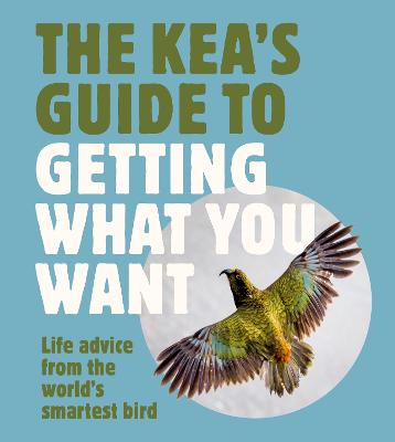 Cover of The Kea's Guide To Getting What You Want