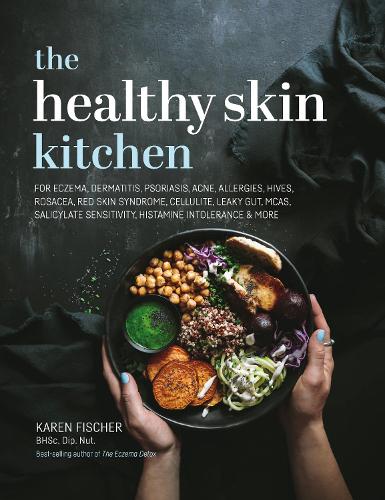 Cover of The Healthy Skin Kitchen: For Eczema, Dermatitis, Psoriasis, Acne, Allergies, Hives, Rosacea, Red Skin Syndrome, Cellulite, Leaky Gut, MCAS, Salicylate Sensitivity, Histamine Intolerance & more