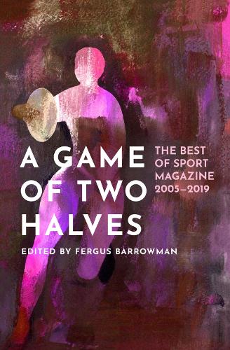 Cover of A Game of Two Halves: The Best of Sport 20052019