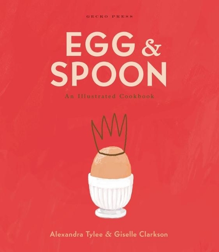 Cover of Egg and Spoon: An Illustrated Cookbook