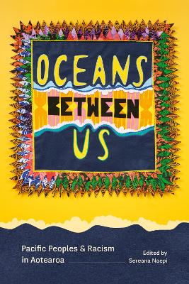 Cover of Oceans Between Us: Pacific Peoples and Racism in Aotearoa