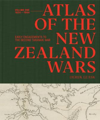 Cover of Atlas of the New Zealand Wars: Volume One 1834-1864, Early Engagements to the Second Taranaki War: 1