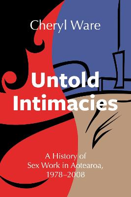 Cover of Untold Intimacies: A History of Sex Work in Aotearoa, 1978-2008