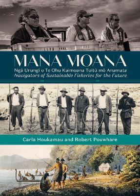 Cover of Mana Moana: Ngā Urungi o Te Ohu Kaimoana Toitū mō Anamata / Navigators of Sustainable Fisheries for the Future