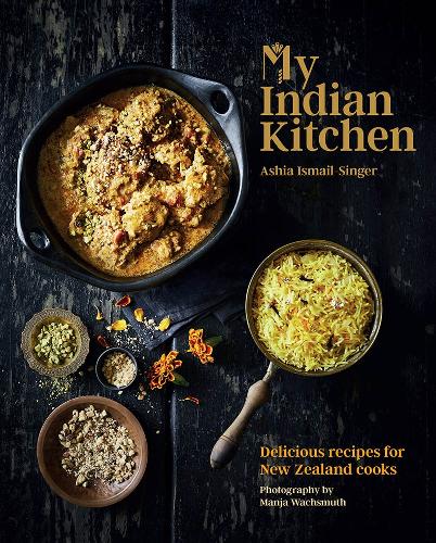 Cover of My Indian Kitchen: Delicious Recipes for New Zealand Cooks