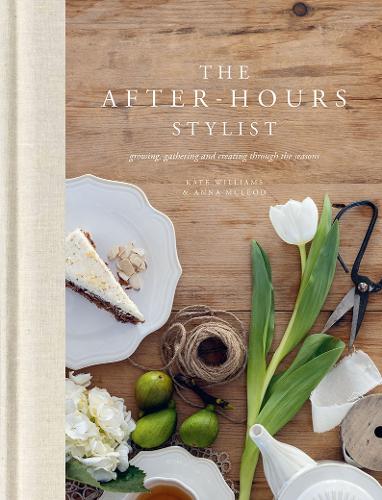 Cover of The After-Hours Stylist: Growing, Gathering and Creating Through the Seasons