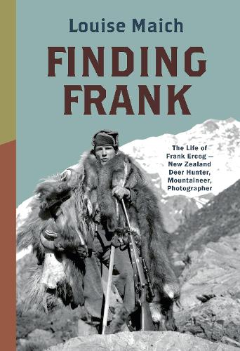 Cover of Finding Frank: The Life of Frank Erceg - New Zealand Deer Hunter, Mountaineer, Photographer