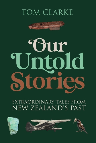 Cover of Our Untold Stories: Extraordinary Tales From New Zealand's Past