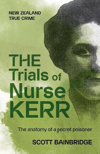 Cover of The Trials of Nurse Kerr: The anatomy of a secret poisoner