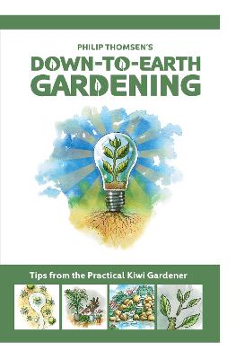 Cover of Down To Earth Gardening: Tips From The Practical Kiwi Gardener