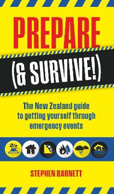 Cover of Prepare (& Survive!): The New Zealand Guide to getting yourself through emergency events