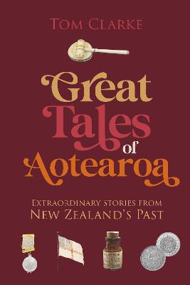 Cover of Great Tales of Aotearoa: Extraordinary Stories from New Zealand's Past
