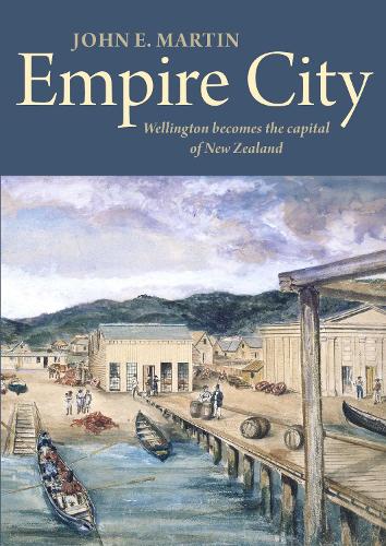Cover of Empire City: Wellington Becomes the Capital of New Zealand