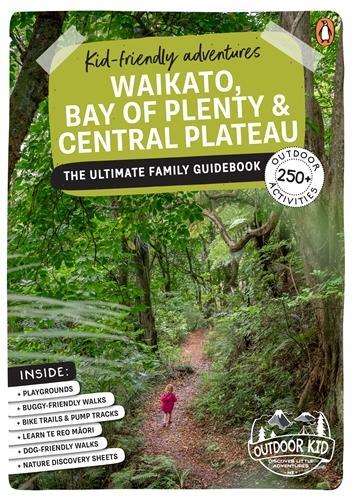 Cover of Kid-friendly Adventures Waikato, Bay of Plenty and Central Plateau: The Ultimate Family Guidebook