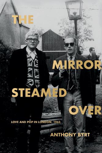 Cover of The Mirror Steamed Over: Love and Pop in London, 1962