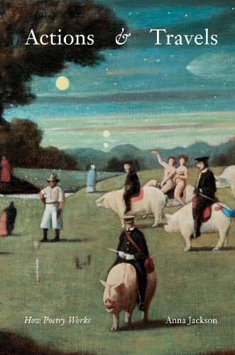 Cover of Actions and Travels: How Poetry Works