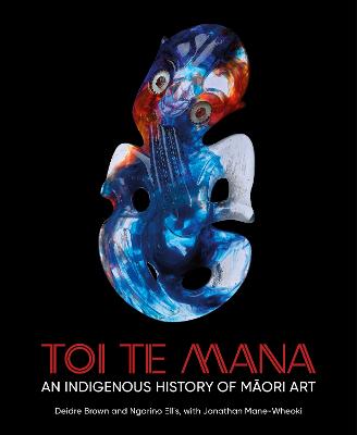 Cover of Toi Te Mana: An Indigenous History of Māori Art