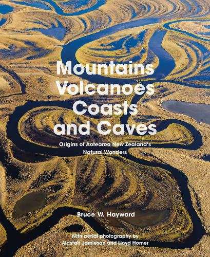Cover of Mountains, Volcanoes, Coasts and Caves: Origins of Aotearoa New Zealand's Natural Wonders: 2022