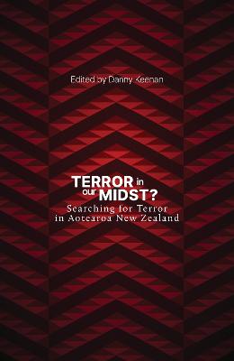 Cover of Terror In Our Midst: Searching for Terrorism in Aotearoa New Zealand 2007