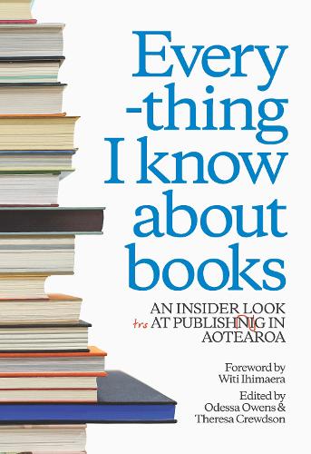 Cover of Everything I know about books: An insider look at publishing in Aotearoa