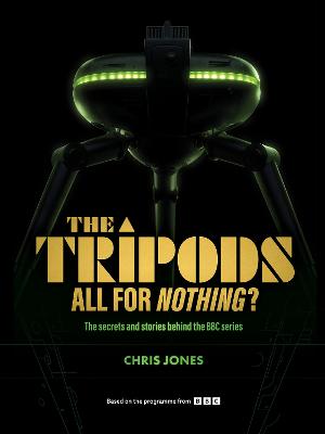 Cover of The Tripods:  All For Nothing?: The secrets and stories behind the BBC series