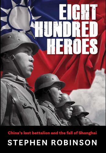 Cover of Eight Hundred Heroes: China's Lost Battalion and the Fall of Shanghai