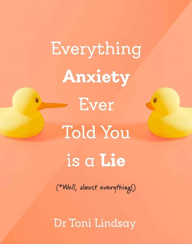 Cover of Everything Anxiety Ever Told You Is a Lie