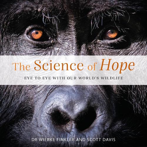 Cover of The Science of Hope: Eye to Eye with our World's Wildlife