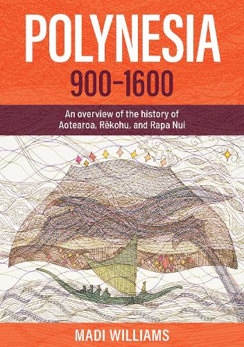 Cover of Polynesia, 900-1600: An overview of the history of Aotearoa, Rekohu, and Rapa Nui: 2021