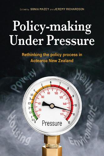 Cover of Policy-making Under Pressure: Rethinking the policy process in Aotearoa New Zealand: 2021