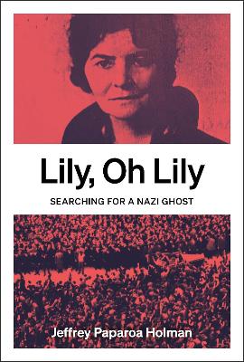 Cover of Lily, Oh Lily: Searching for a Nazi ghost