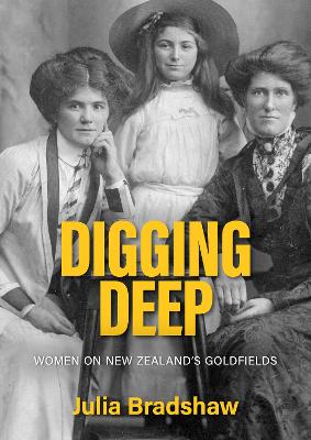 Cover of Digging Deep: Women on New Zealand's goldfields