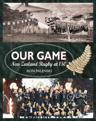 Cover of Our Game: New Zealand Rugby at 150