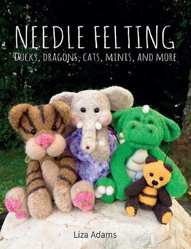 Cover of Needle Felting: Ducks, Dragons, Cats, Minis, and More