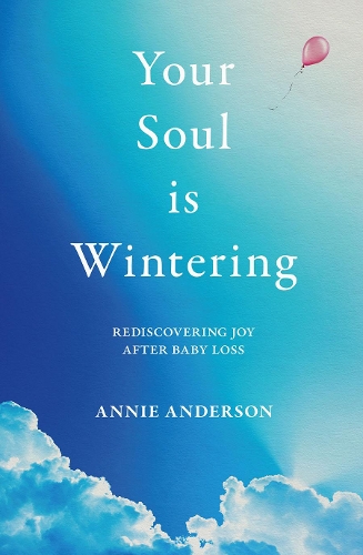 Cover of Your Soul Is Wintering: Rediscovering joy after baby loss