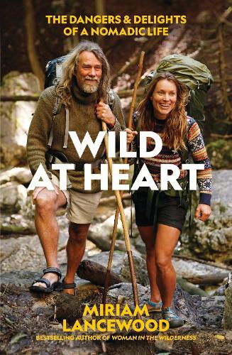 Cover of Wild at Heart: The Dangers and Delights of a Nomadic Life