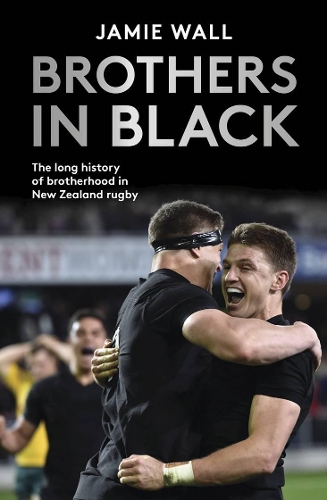 Cover of Brothers in Black: The Long History of Brotherhood in New Zealand Rugby
