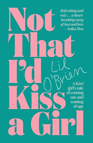 Cover of Not That I'd Kiss a Girl: A Kiwi girl's tale of coming out and coming of age