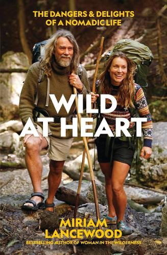 Cover of Wild at Heart: The Dangers and Delights of a Nomadic Life