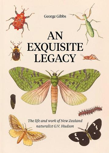 Cover of An Exquisite Legacy: The work and art of New Zealand naturalist G.V. Hudson