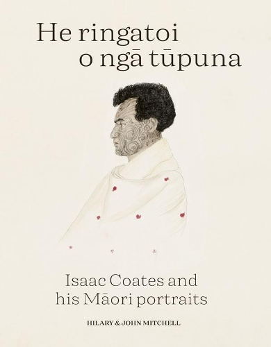 Cover of He Ringatoi O Nga Tupuna: Isaac Coates and his Maori portraits